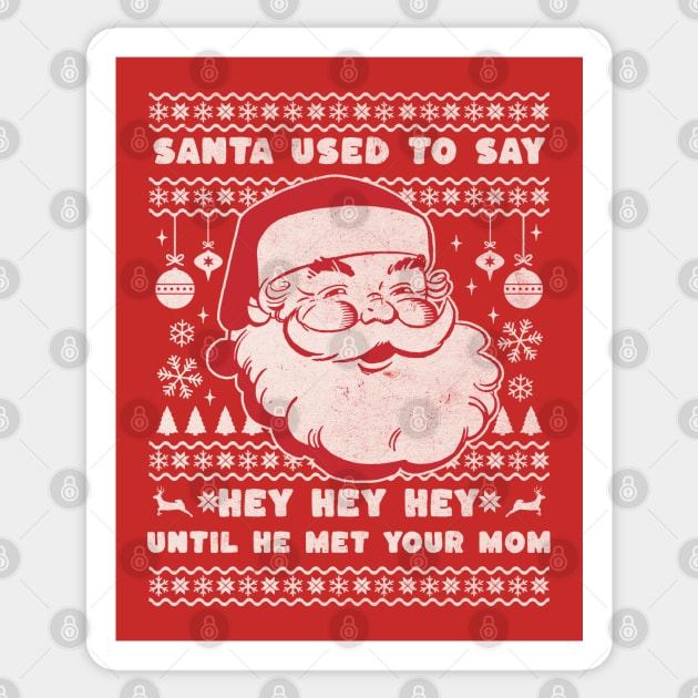 Santa used to say "hey hey hey" until he met your mom Sticker by BodinStreet